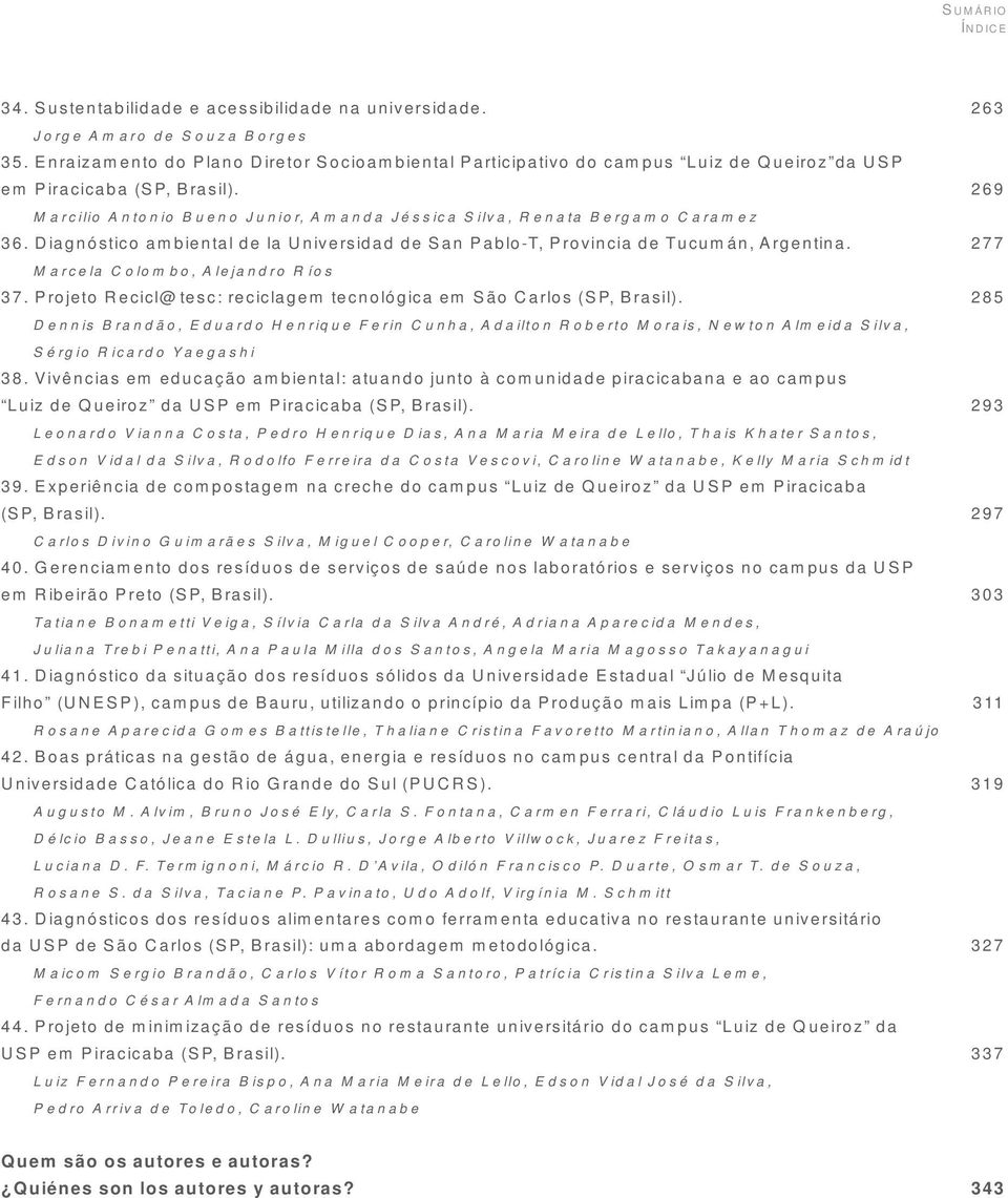 269 Marcilio Antonio Bueno Junior, Amanda Jéssica Silva, Renata Bergamo Caramez 36. Diagnóstico ambiental de la Universidad de San Pablo-T, Provincia de Tucumán, Argentina.