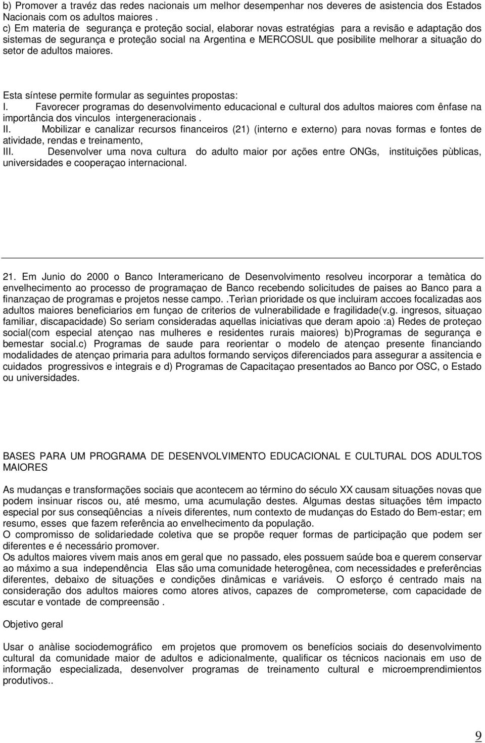 situação do setor de adultos maiores. Esta síntese permite formular as seguintes propostas: I.