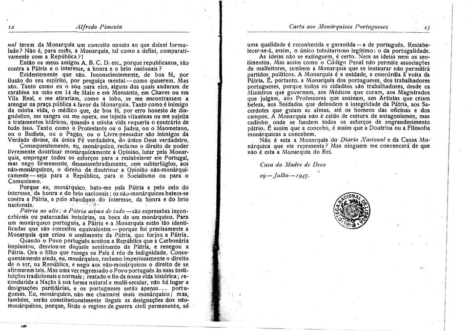 , porque republicanos, são contra a Pátria e o interesse, a honra e o brio nacionais? Evidentemente que são.