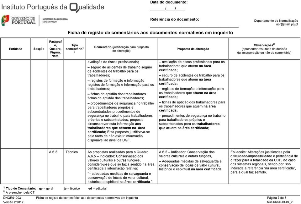 no trabalho para trabalhadores próprios e subcontratados, proposto circunscrever esta informação aos trabalhadores que actuem na área Esta proposta justificava-se pelo facto de não existir informação