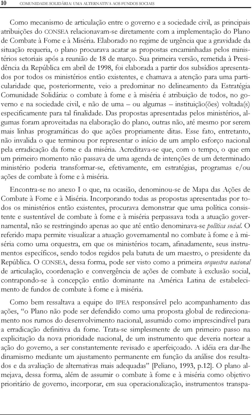 Elaborado no regime de urgência que a gravidade da situação requeria, o plano procurava acatar as propostas encaminhadas pelos ministérios setoriais após a reunião de 18 de março.