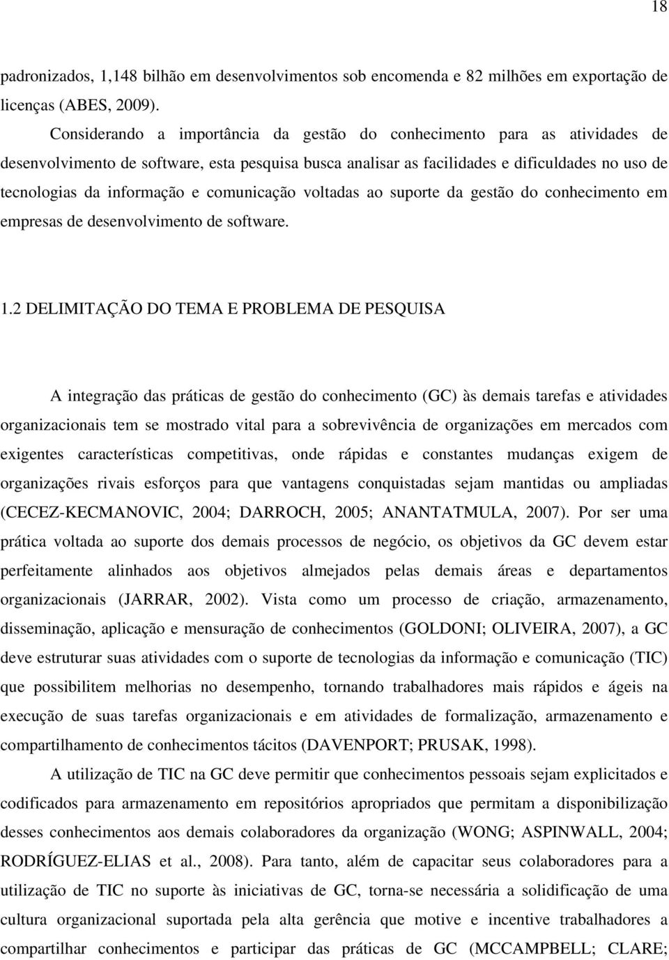 e comunicação voltadas ao suporte da gestão do conhecimento em empresas de desenvolvimento de software. 1.