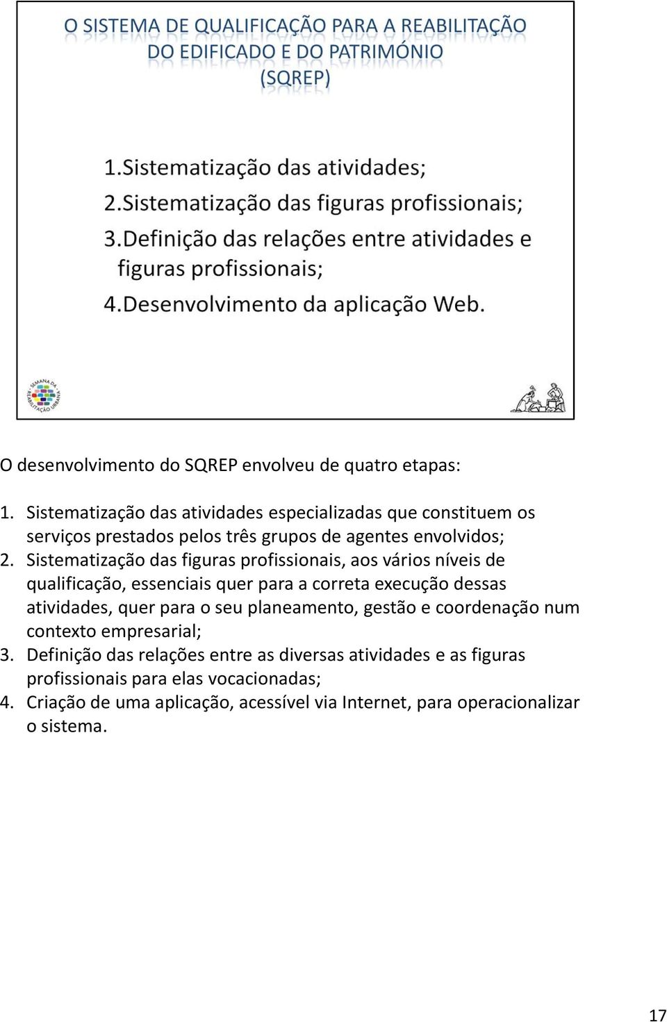 Sistematização das figuras profissionais, aos vários níveis de qualificação, essenciais quer para a correta execução dessas atividades, quer para