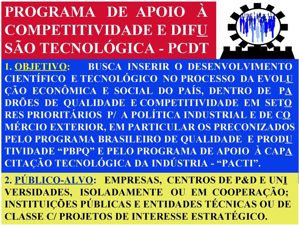 COMPETITIVIDADE EM SETO RES PRIORITÁRIOS P/ A POLÍTICA INDUSTRIAL E DE CO MÉRCIO EXTERIOR, EM PARTICULAR OS PRECONIZADOS PELO PROGRAMA BRASILEIRO DE QUALIDADE E