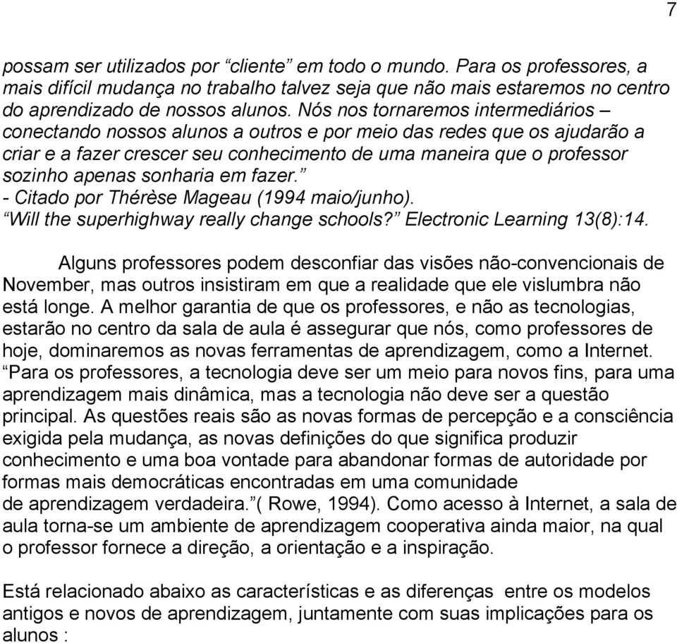 sonharia em fazer. - Citado por Thérèse Mageau (1994 maio/junho). Will the superhighway really change schools? Electronic Learning 13(8):14.