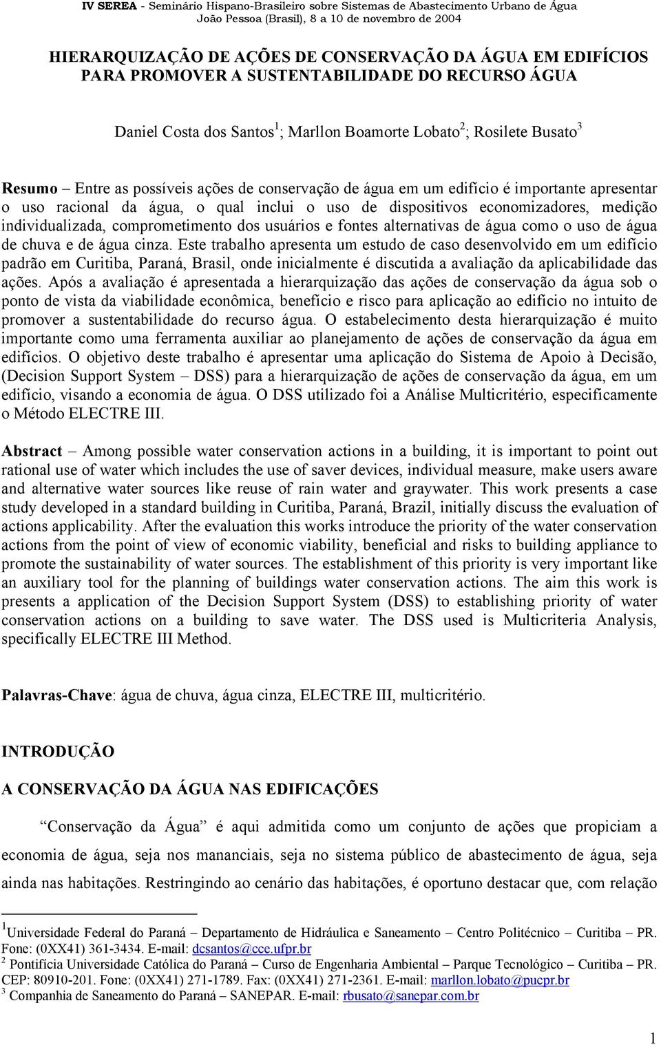 usuários e fontes alternativas de água como o uso de água de chuva e de água cinza.