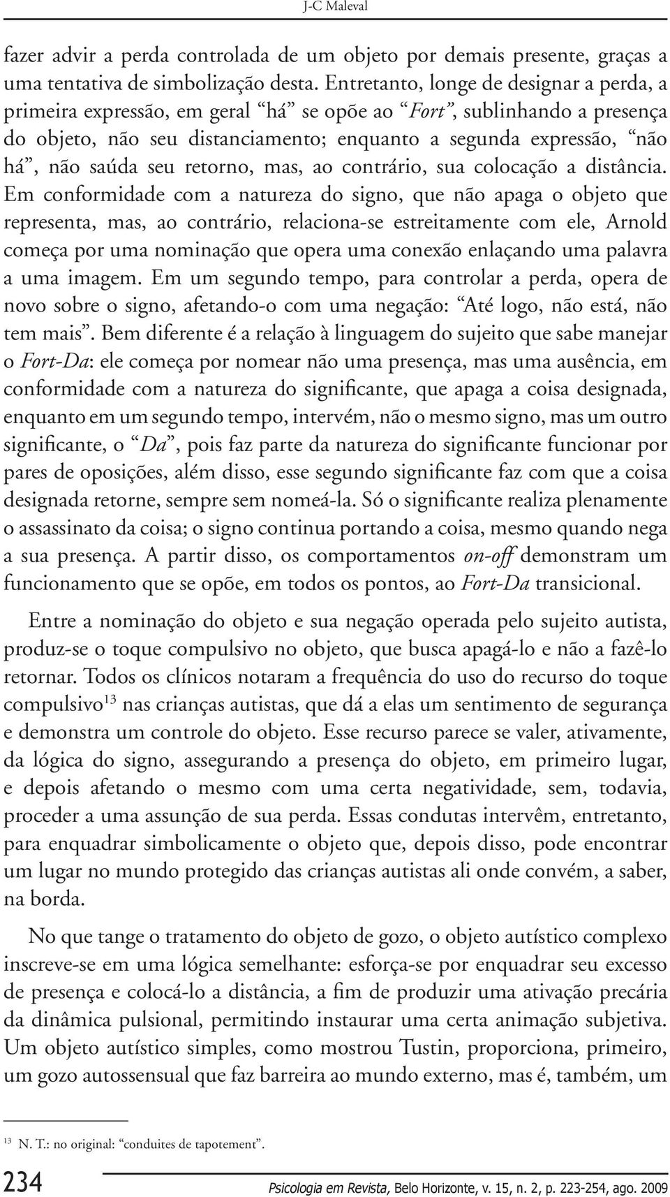 retorno, mas, ao contrário, sua colocação a distância.