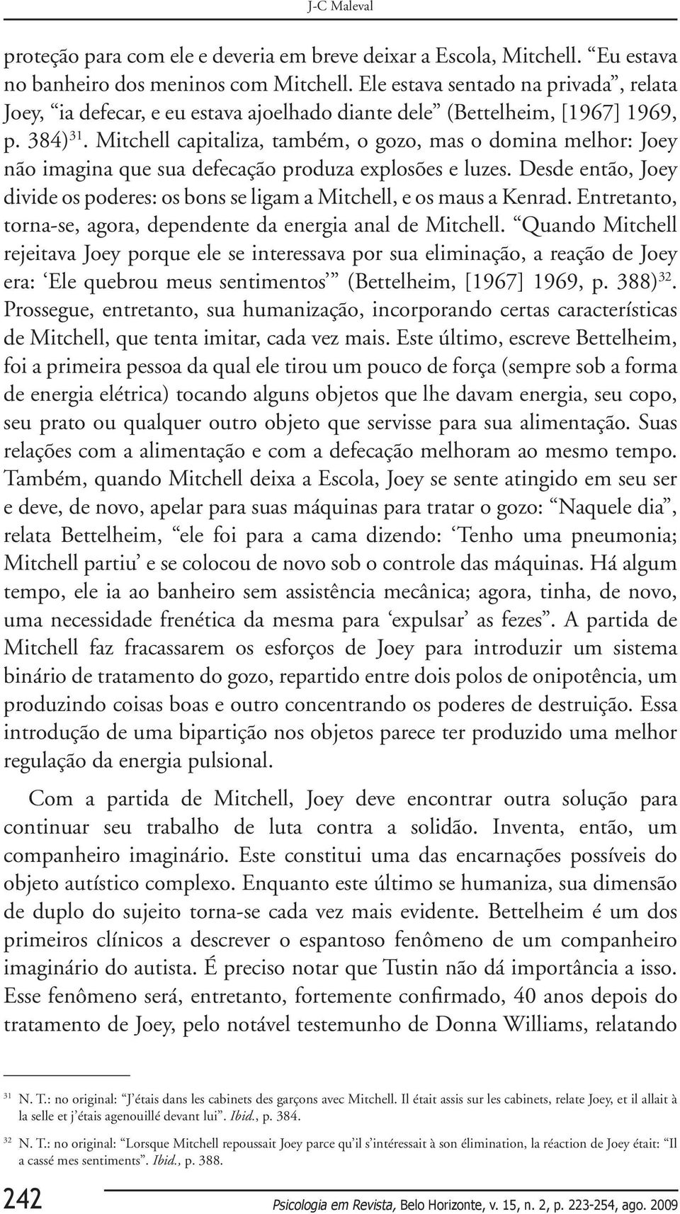 Mitchell capitaliza, também, o gozo, mas o domina melhor: Joey não imagina que sua defecação produza explosões e luzes.