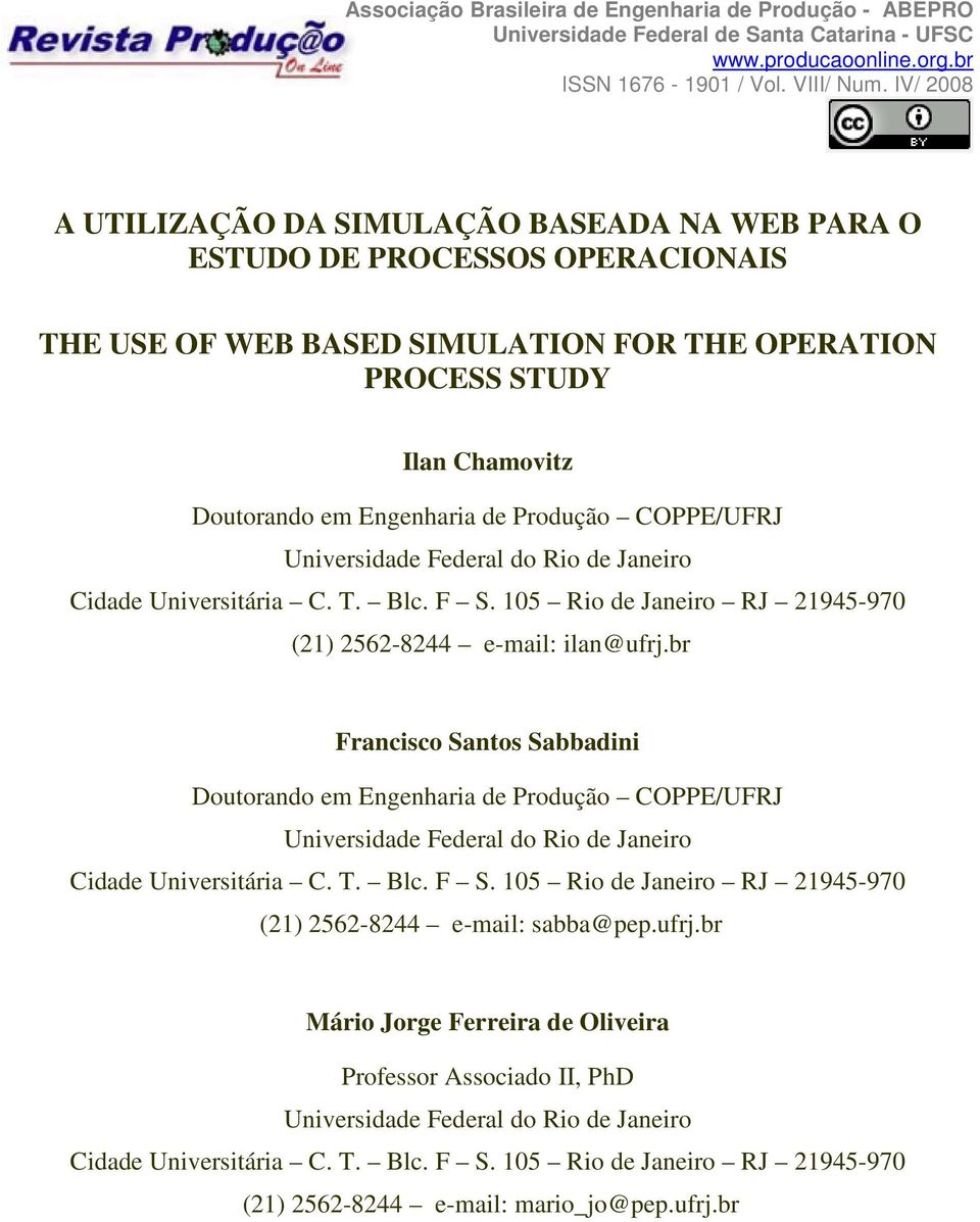 br Francisco Santos Sabbadini Doutorando em Engenharia de Produção COPPE/UFRJ Universidade Federal do Rio de Janeiro Cidade Universitária C. T. Blc. F S.