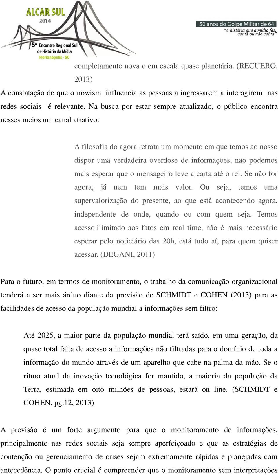 não podemos mais esperar que o mensageiro leve a carta até o rei. Se não for agora, já nem tem mais valor.