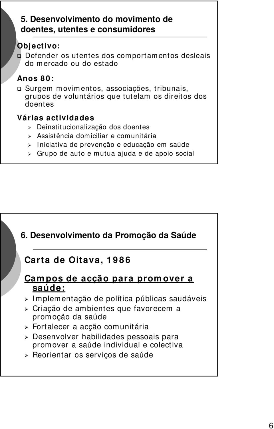 em saúde Grupo de auto e mutua ajuda e de apoio social 6.