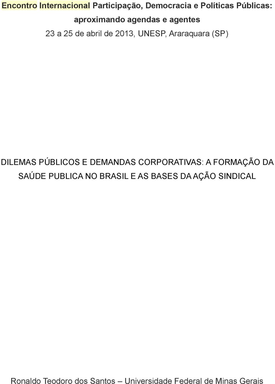 DILEMAS PÚBLICOS E DEMANDAS CORPORATIVAS: A FORMAÇÃO DA SAÚDE PUBLICA NO BRASIL