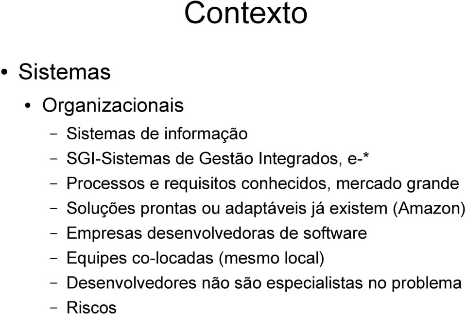 prontas ou adaptáveis já existem (Amazon) Empresas desenvolvedoras de software