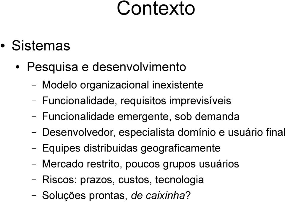 Desenvolvedor, especialista domínio e usuário final Equipes distribuidas geograficamente