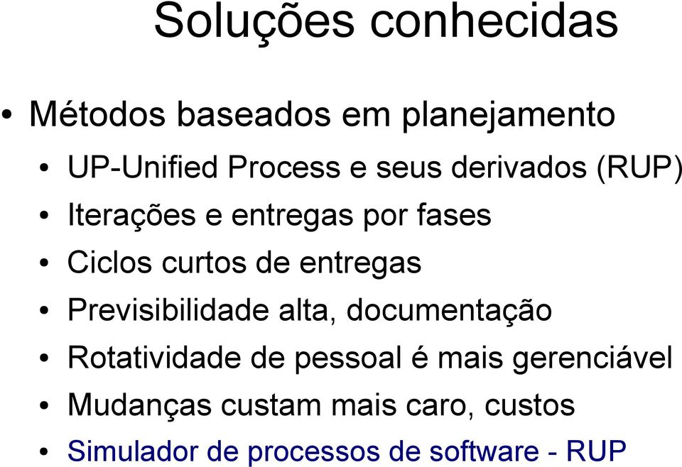 entregas Previsibilidade alta, documentação Rotatividade de pessoal é mais