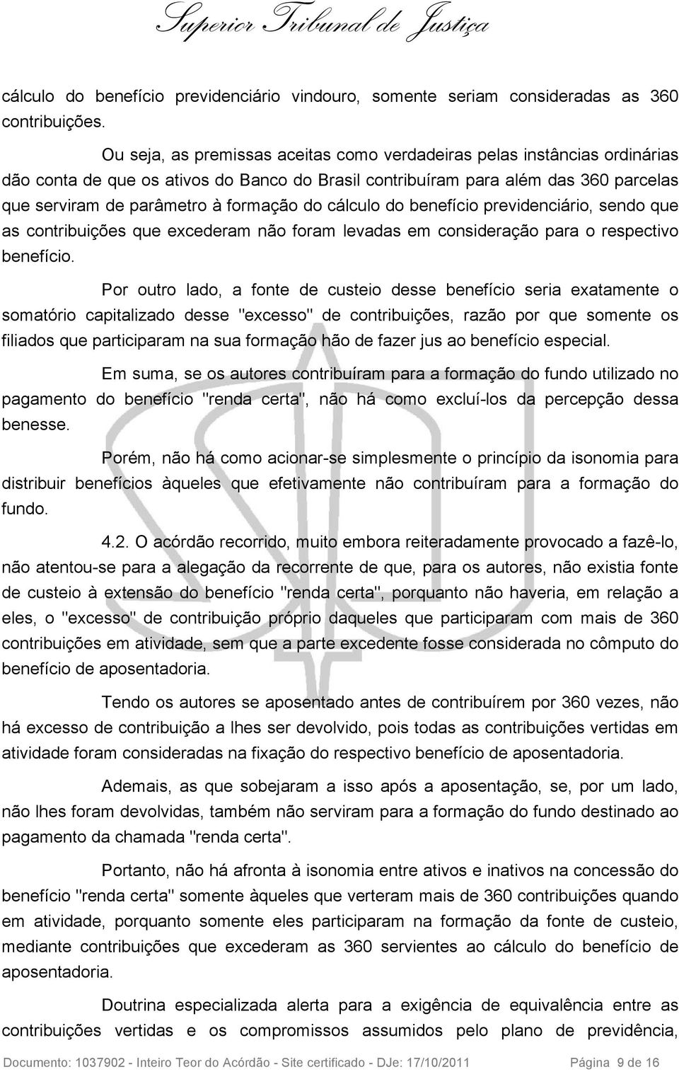 do cálculo do benefício previdenciário, sendo que as contribuições que excederam não foram levadas em consideração para o respectivo benefício.