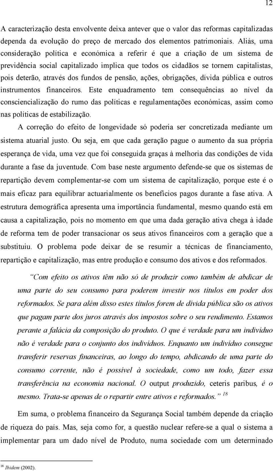 fundos de pensão, ações, obrigações, dívida pública e outros instrumentos financeiros.