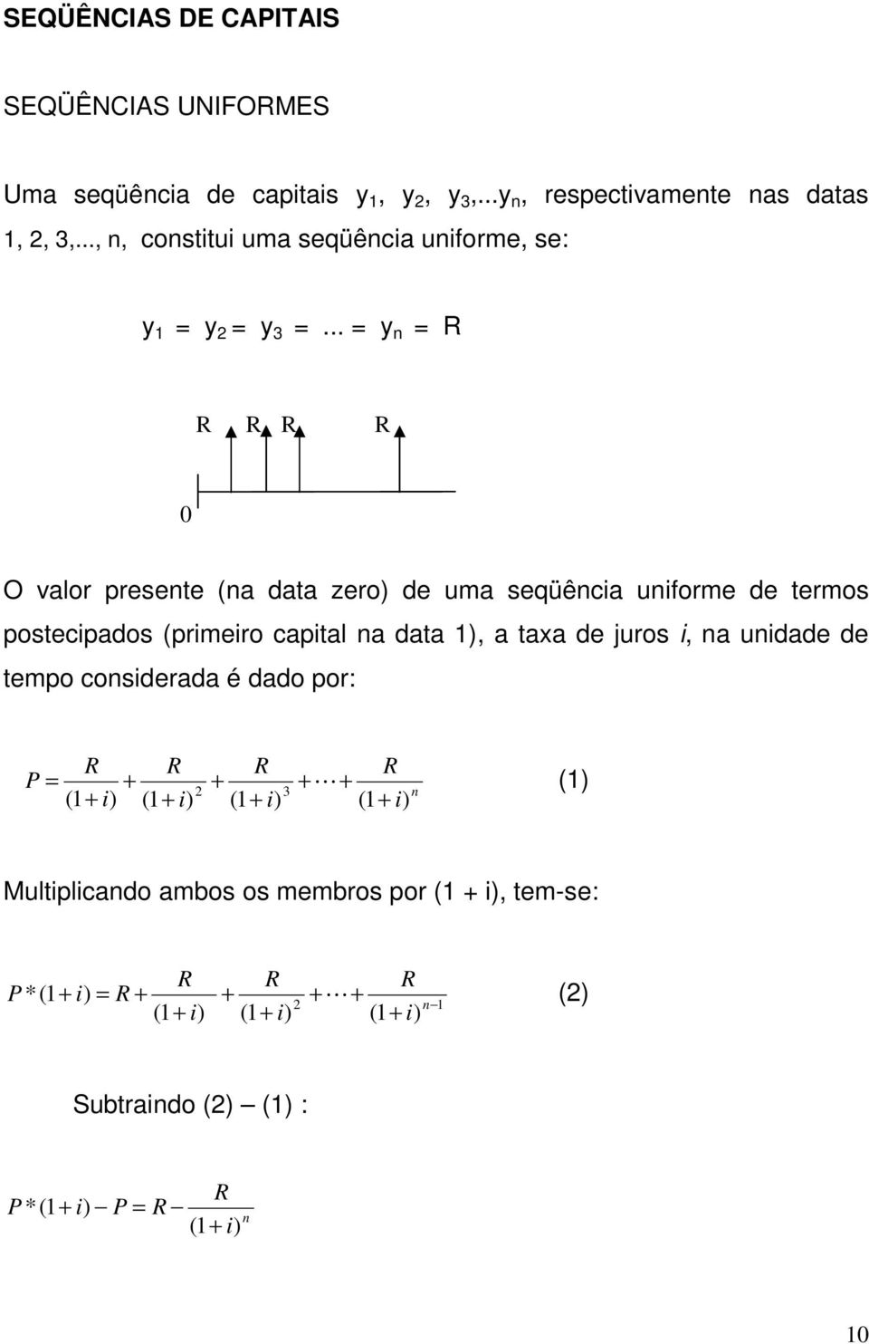 .. = y = R R R R R 0 O valor presete (a data zero) de uma seqüêcia uiforme de termos postecipados (primeiro capital a data 1), a taxa de juros i, a