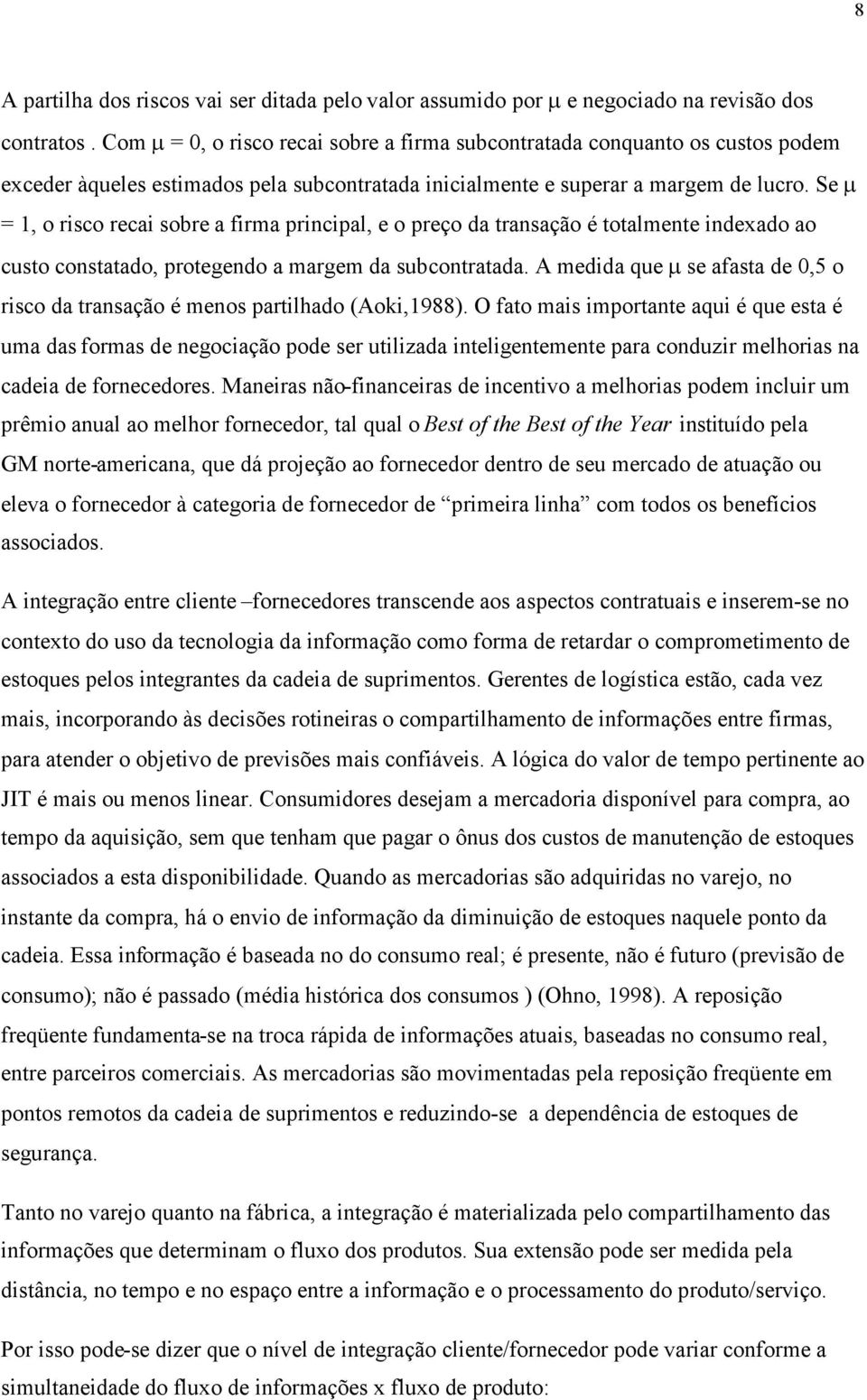 Se = 1, o risco recai sobre a firma principal, e o preço da transação é totalmente indexado ao custo constatado, protegendo a margem da subcontratada.