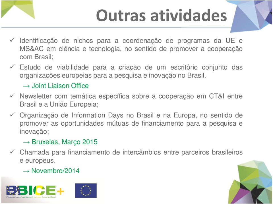 Joint Liaison Office Newsletter com temática específica sobre a cooperação em CT&I entre Brasil e a União Europeia; Organização de Information Days no Brasil e na