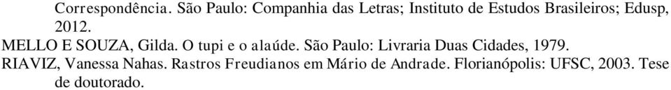 Edusp, 2012. MELLO E SOUZA, Gilda. O tupi e o alaúde.