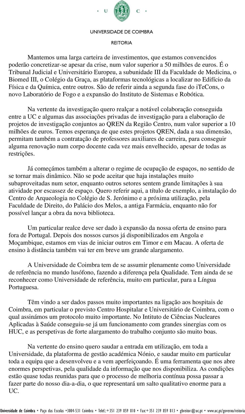 entre outros. São de referir ainda a segunda fase do itecons, o novo Laboratório de Fogo e a expansão do Instituto de Sistemas e Robótica.