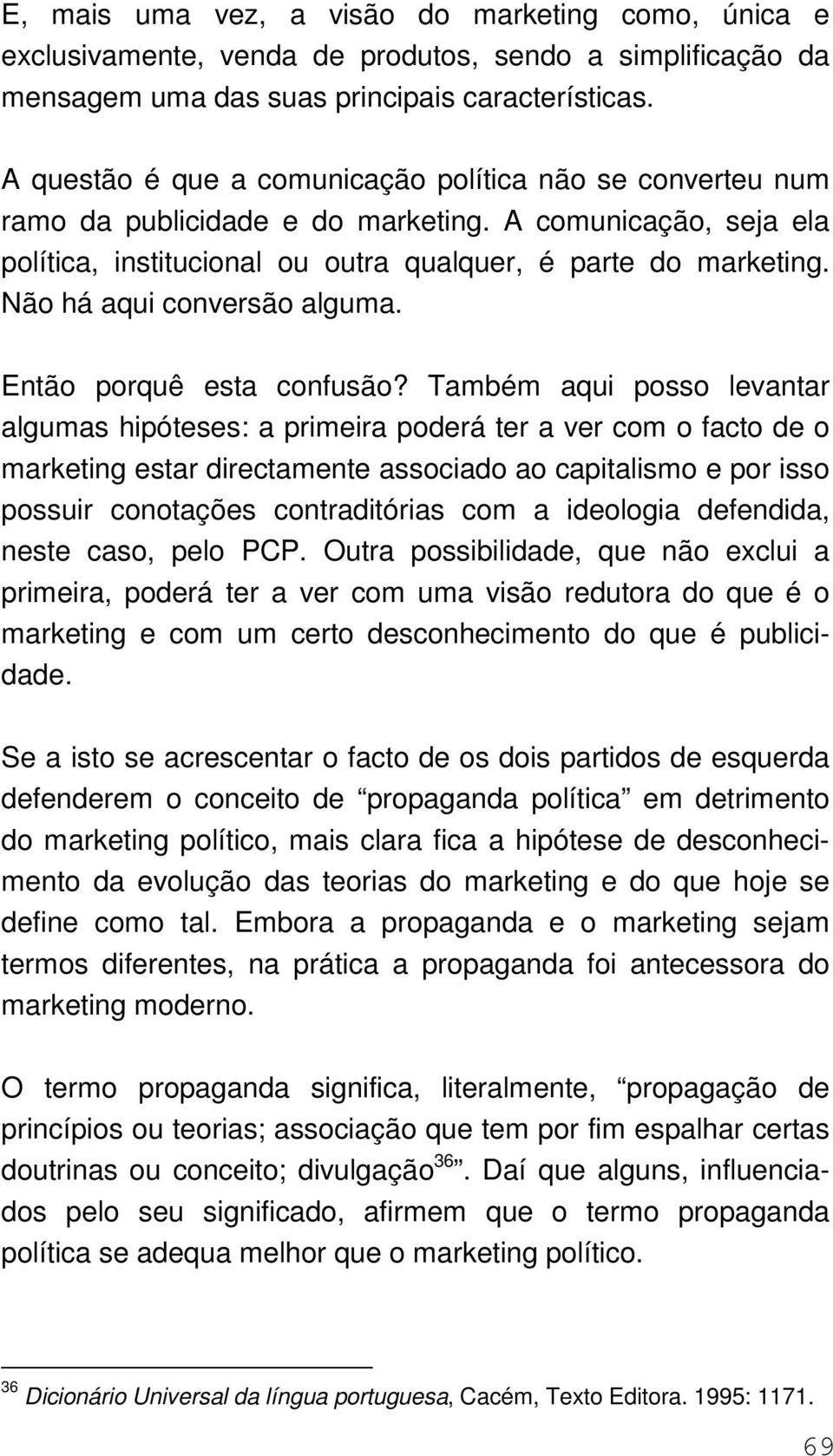 Não há aqui conversão alguma. Então porquê esta confusão?