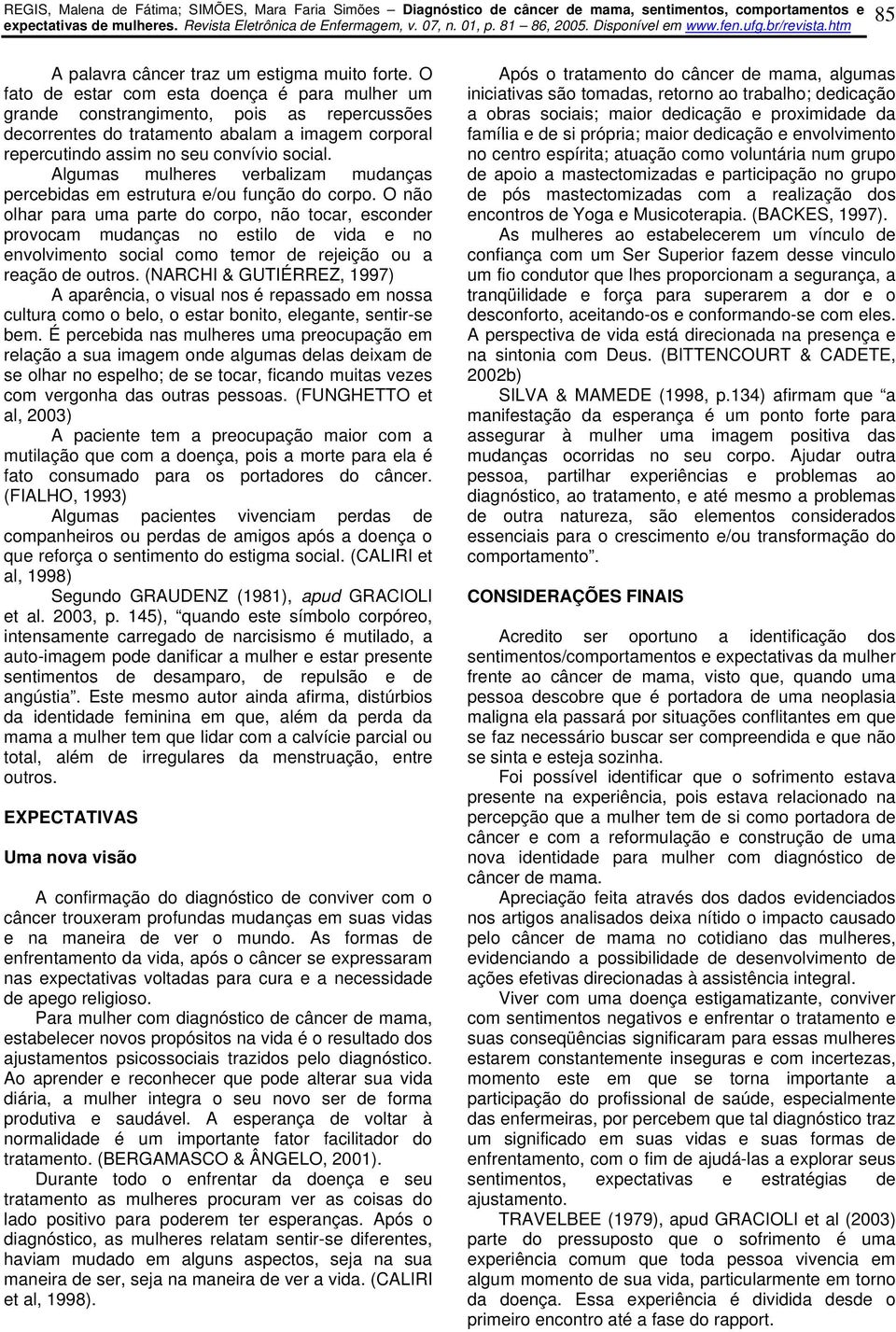 Algumas mulheres verbalizam mudanças percebidas em estrutura e/ou função do corpo.