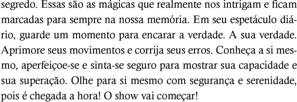 Em seu espetáculo diário, guarde um momento para encarar a verdade. A sua verdade.