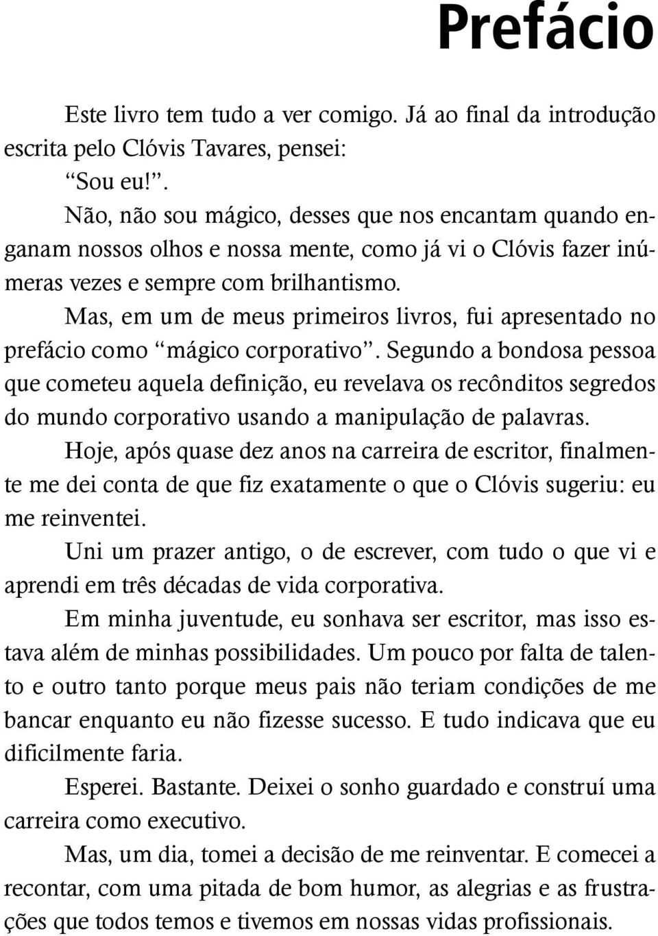 Mas, em um de meus primeiros livros, fui apresentado no prefácio como mágico corporativo.