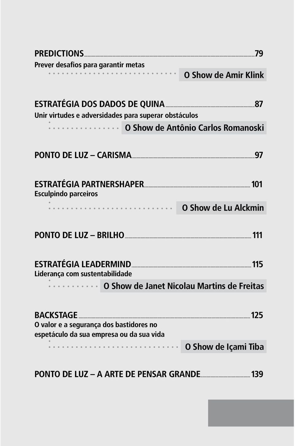 ..101 Esculpindo parceiros O Show de Lu Alckmin PONTO DE LUZ BRILHO...111 ESTRATÉGIA LEADERMIND.
