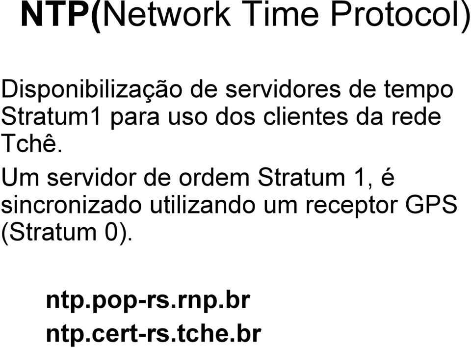 Um servidor de ordem Stratum 1, é sincronizado utilizando