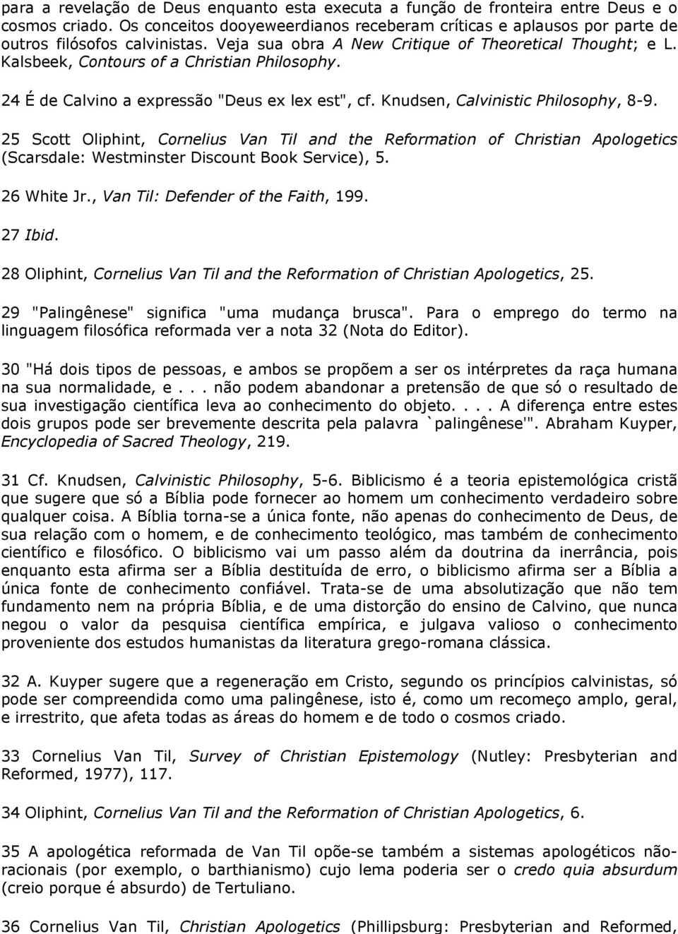 25 Scott Oliphint, Cornelius Van Til and the Reformation of Christian Apologetics (Scarsdale: Westminster Discount Book Service), 5. 26 White Jr., Van Til: Defender of the Faith, 199. 27 Ibid.