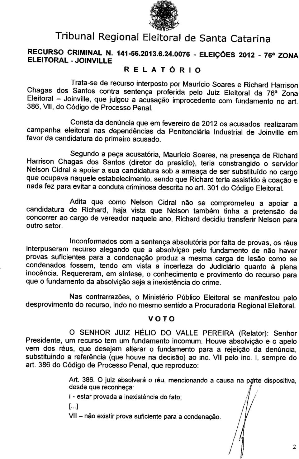 Eleitoral da 76 a Zona Eleitoral - Joinville, que julgou a acusação improcedente com fundamento no art. 386, VII, do Código de Processo Penal.