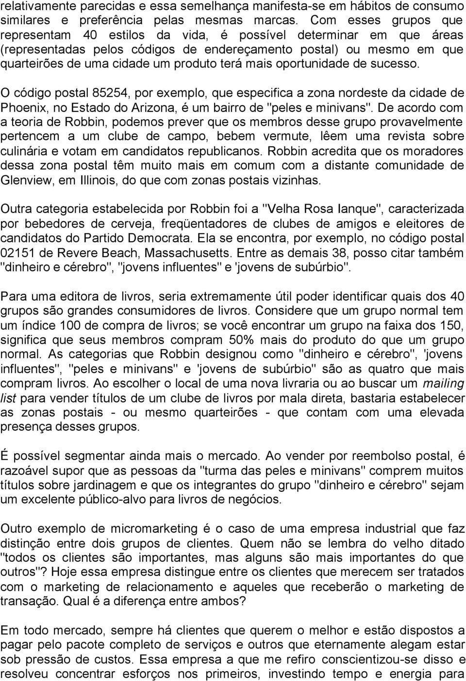 mais oportunidade de sucesso. O código postal 85254, por exemplo, que especifica a zona nordeste da cidade de Phoenix, no Estado do Arizona, é um bairro de "peles e minivans".