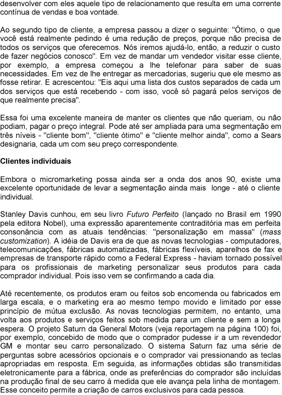 Nós iremos ajudá-lo, então, a reduzir o custo de fazer negócios conosco".