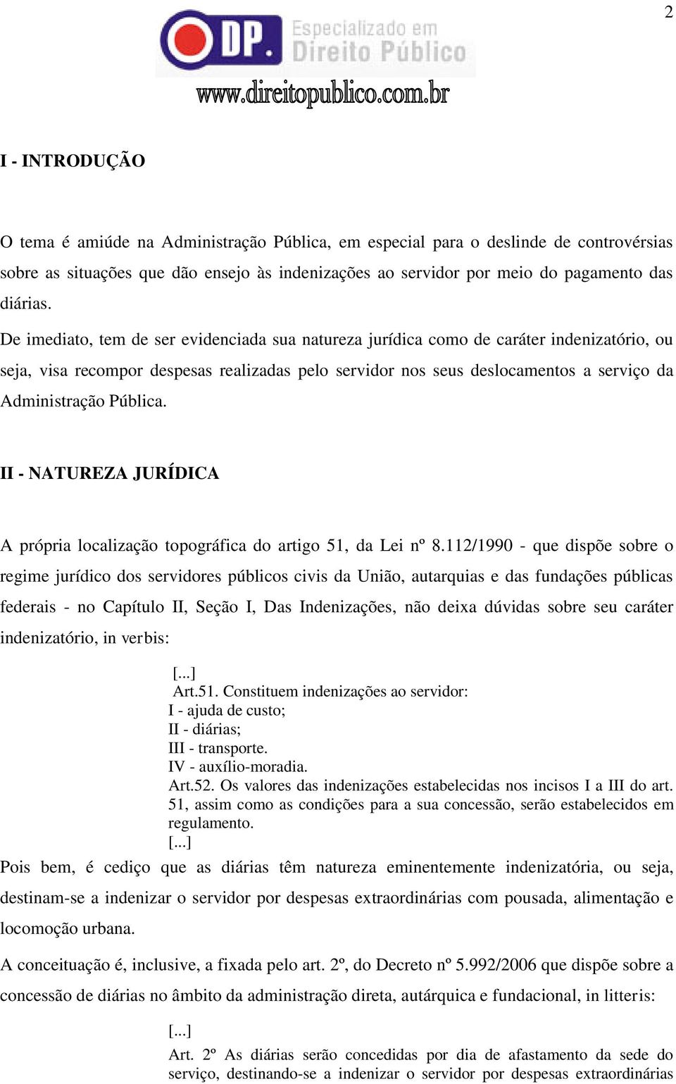 Pública. II - NATUREZA JURÍDICA A própria localização topográfica do artigo 51, da Lei nº 8.