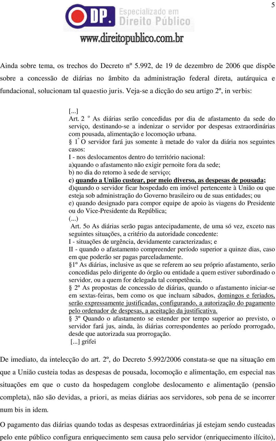 Veja-se a dicção do seu artigo 2º, in verbis: Art.