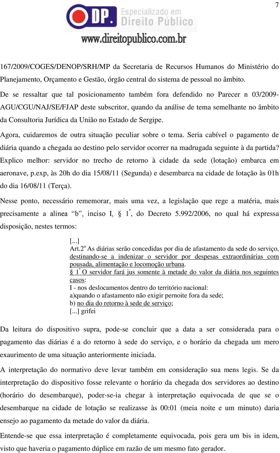 União no Estado de Sergipe. Agora, cuidaremos de outra situação peculiar sobre o tema.