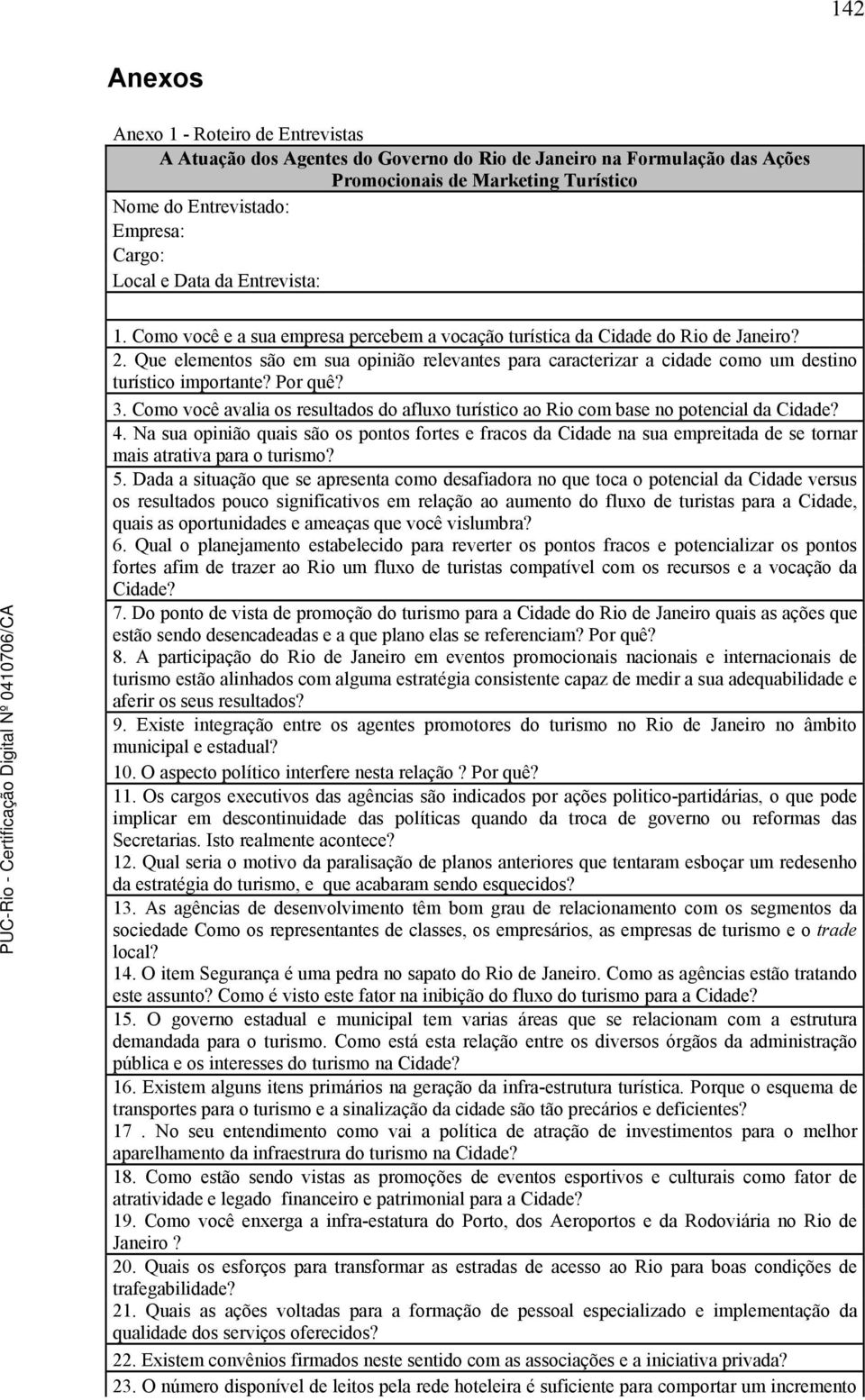 Que elementos são em sua opinião relevantes para caracterizar a cidade como um destino turístico importante? Por quê? 3.