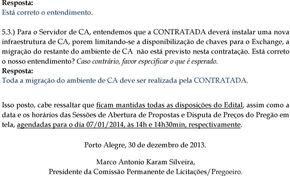 Caso contrário, favor especificar o que é Toda a migração do ambiente de CA deve ser realizada pela CONTRATADA.