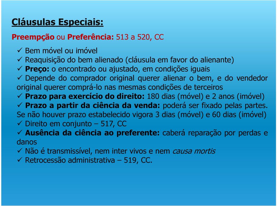 dias (móvel) e 2 anos (imóvel) Prazoapartirdaciênciadavenda: poderá ser fixado pelas partes.