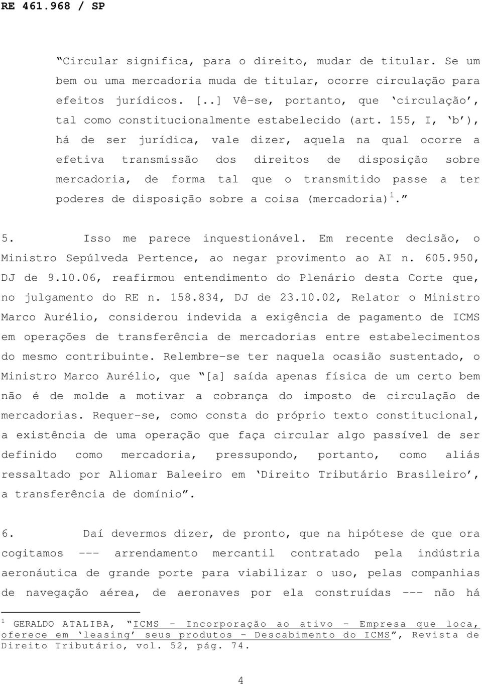 155, I, b ), há de ser jurídica, vale dizer, aquela na qual ocorre a efetiva transmissão dos direitos de disposição sobre mercadoria, de forma tal que o transmitido passe a ter poderes de disposição