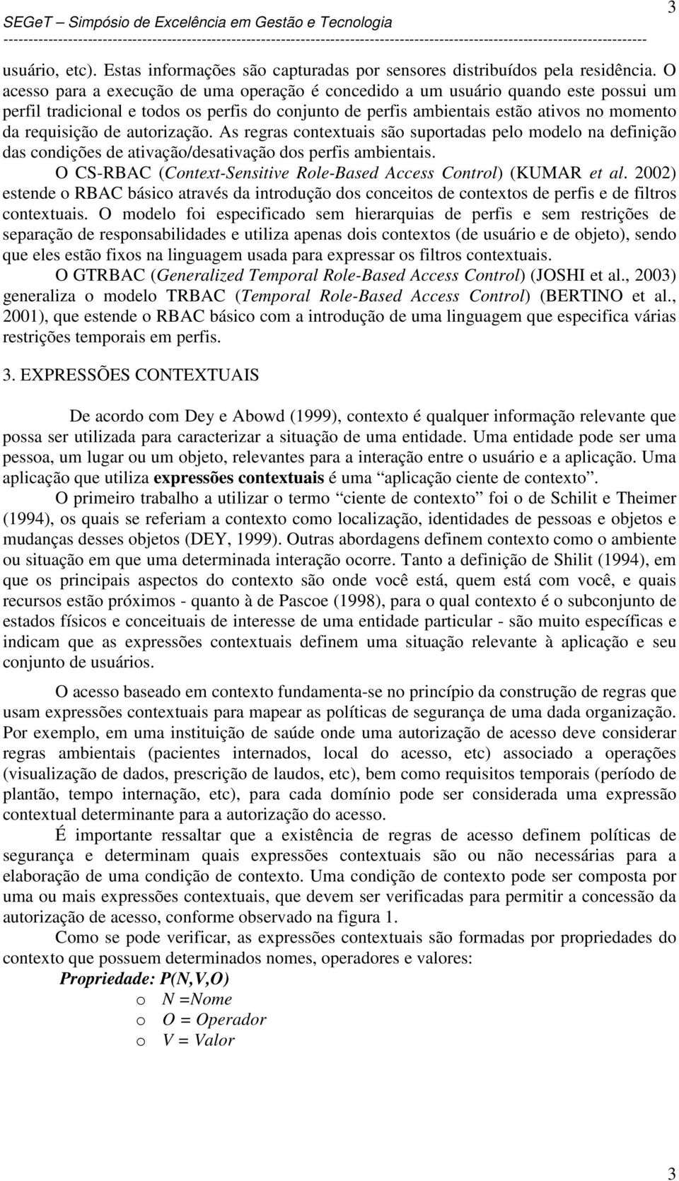 autorização. As regras contextuais são suportadas pelo modelo na definição das condições de ativação/desativação dos perfis ambientais.