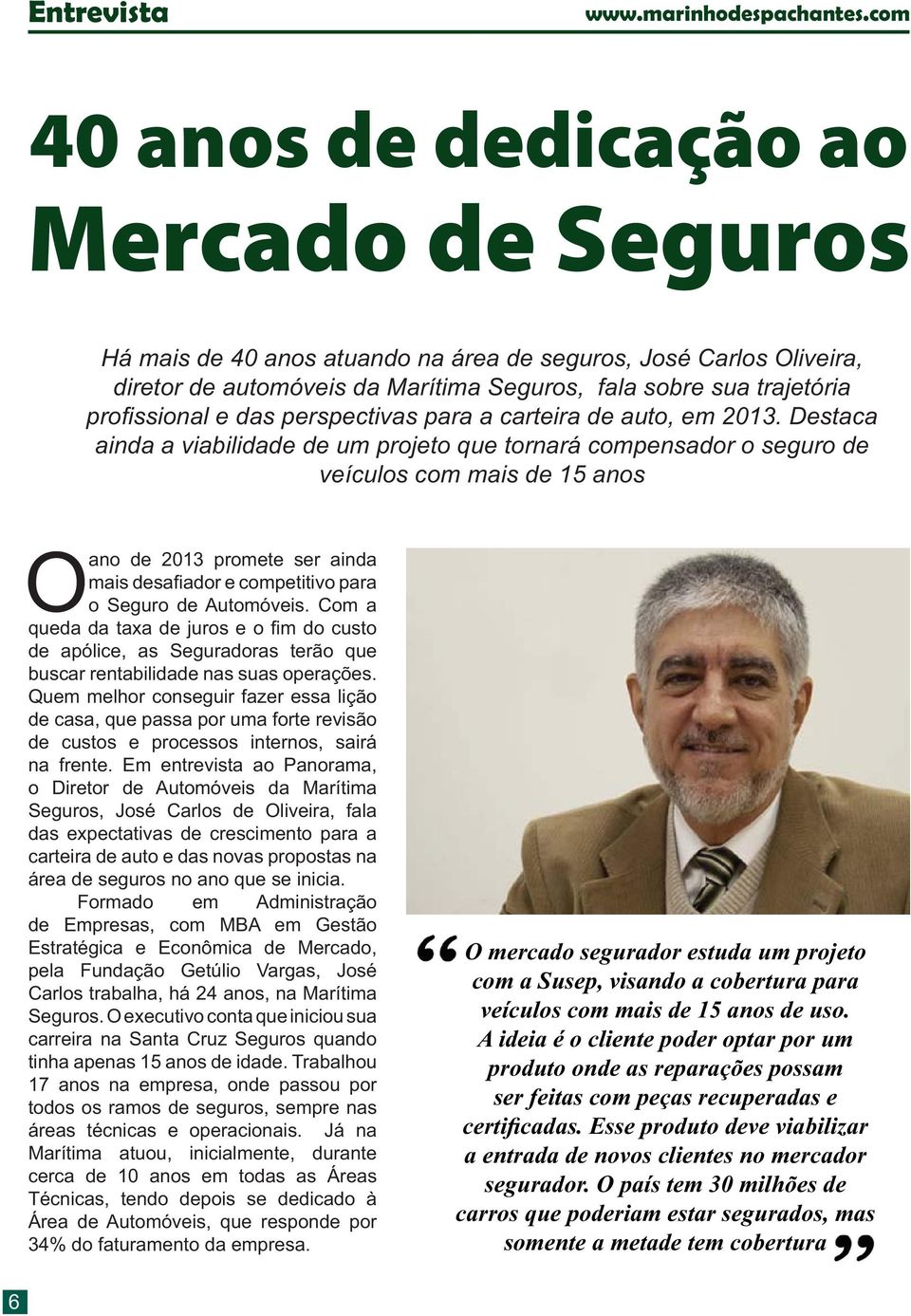 viabilidade de um projeto que tornará compensador o seguro de O ano de 2013 promete ser ainda o Seguro de Automóveis.