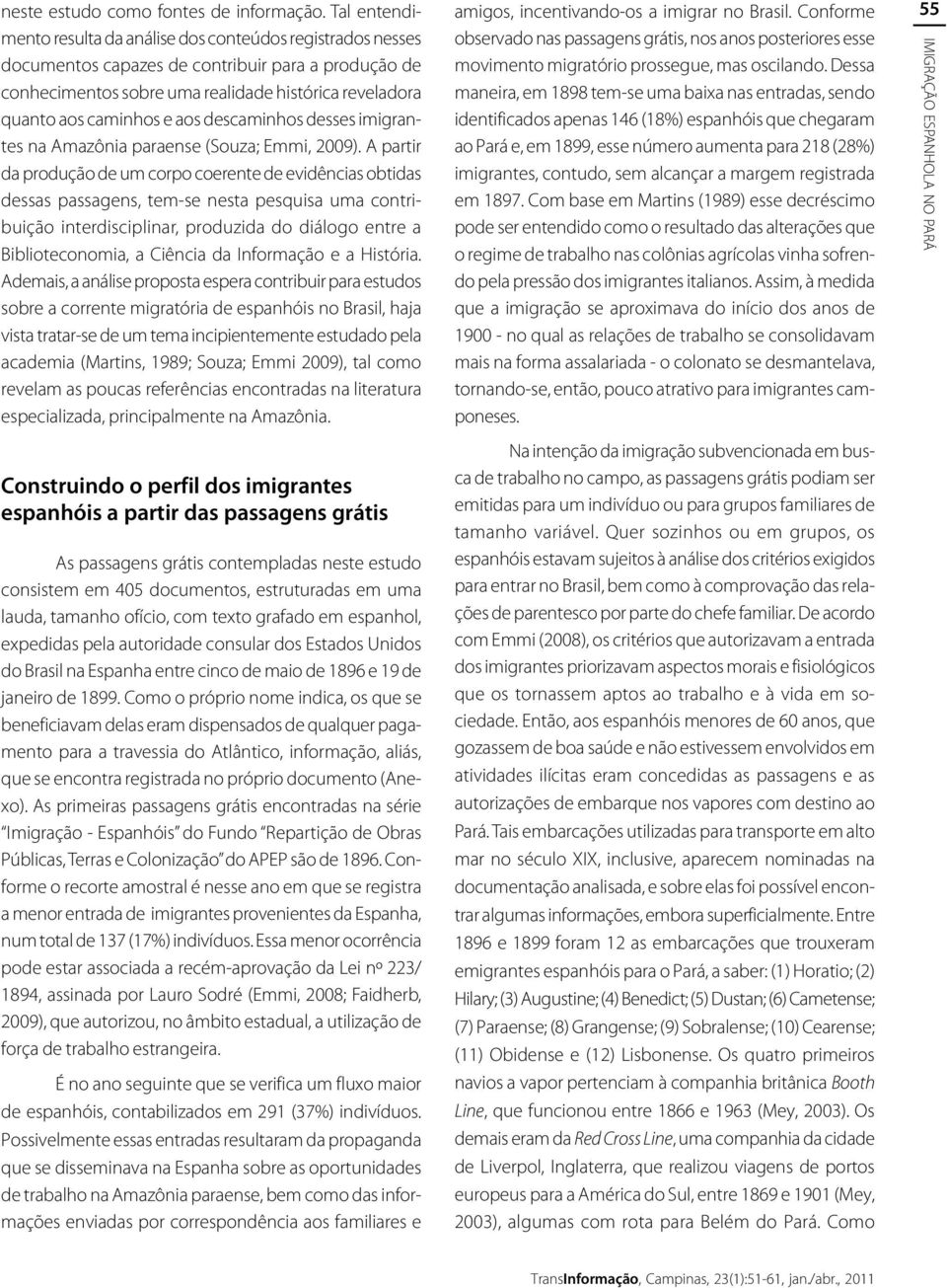 aos descaminhos desses imigrantes na Amazônia paraense (Souza; Emmi, 2009).