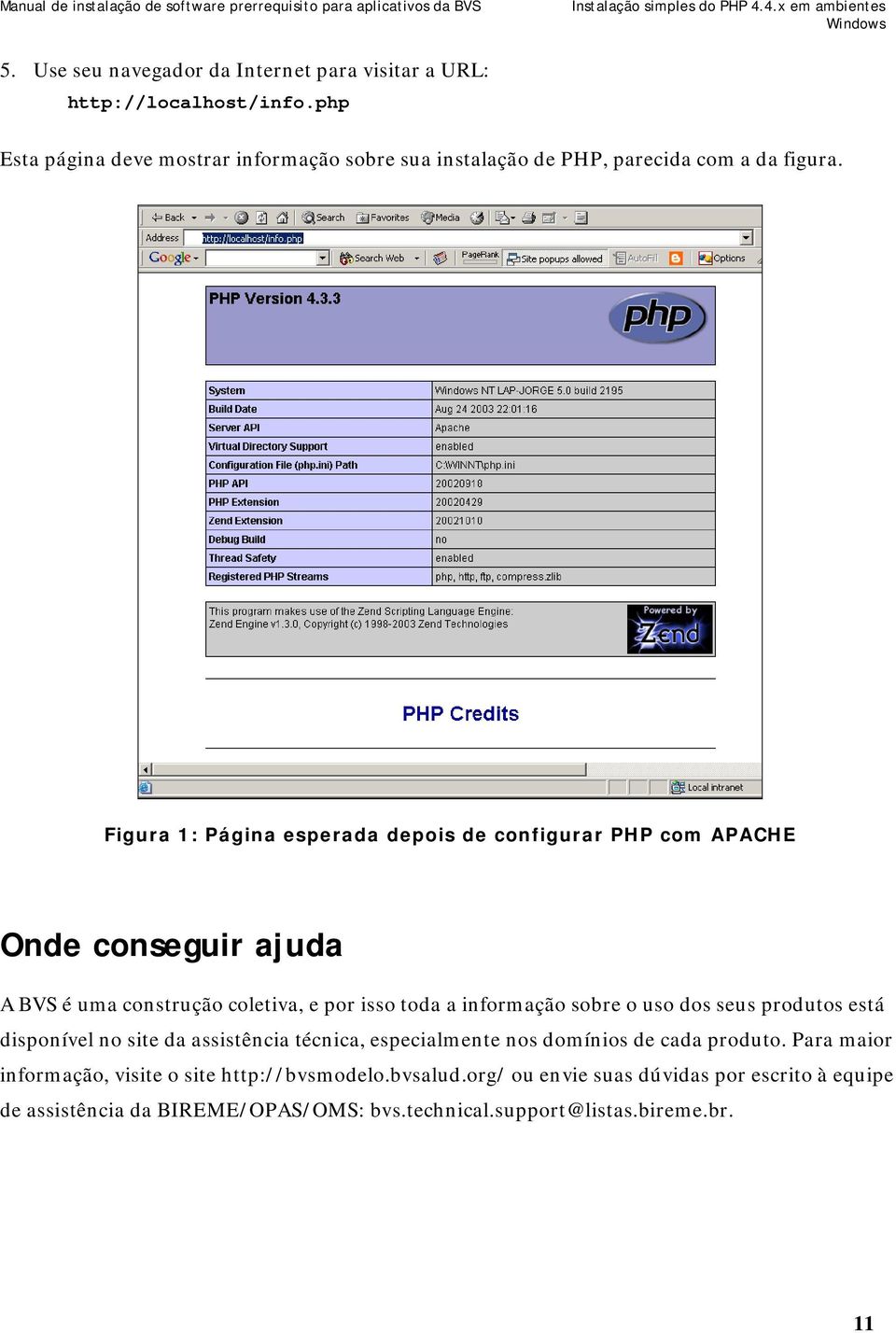 Figura 1: Página esperada depois de configurar PHP com APACHE Onde conseguir ajuda A BVS é uma construção coletiva, e por isso toda a informação sobre o uso dos seus