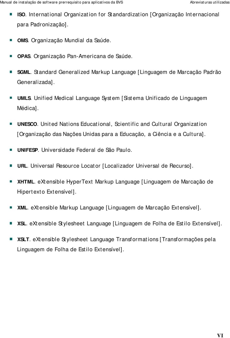 United Nations Educational, Scientific and Cultural Organization [Organização das Nações Unidas para a Educação, a Ciência e a Cultura]. UNIFESP. Universidade Federal de São Paulo. URL.