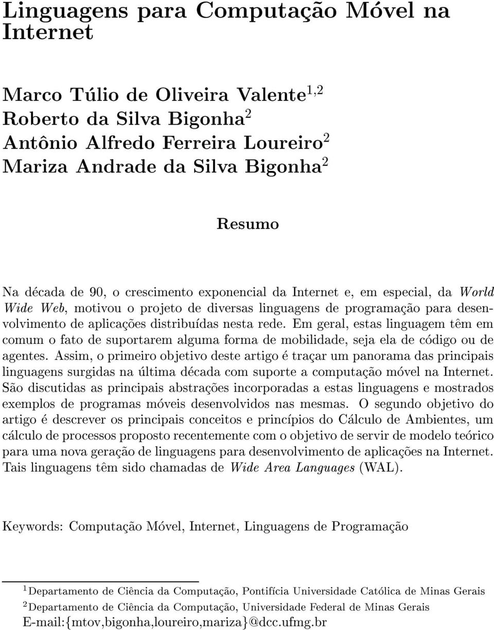 Em geral, estas linguagem t^em em comum o fato de suportarem alguma forma de mobilidade, seja ela de codigo ou de agentes.