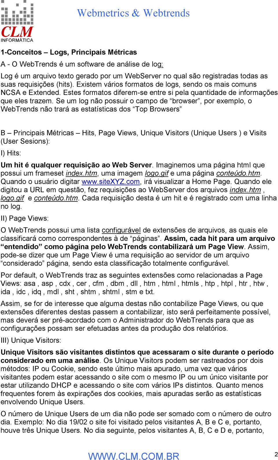 Se um log não possuir o campo de browser, por exemplo, o WebTrends não trará as estatísticas dos Top Browsers B Principais Métricas Hits, Page Views, Unique Visitors (Unique Users ) e Visits (User